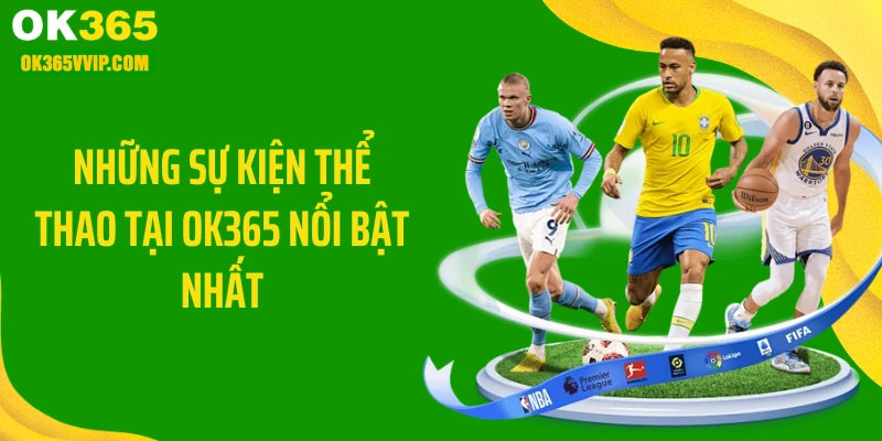 Những sự kiện thể thao tại OK365 nổi bật nhất