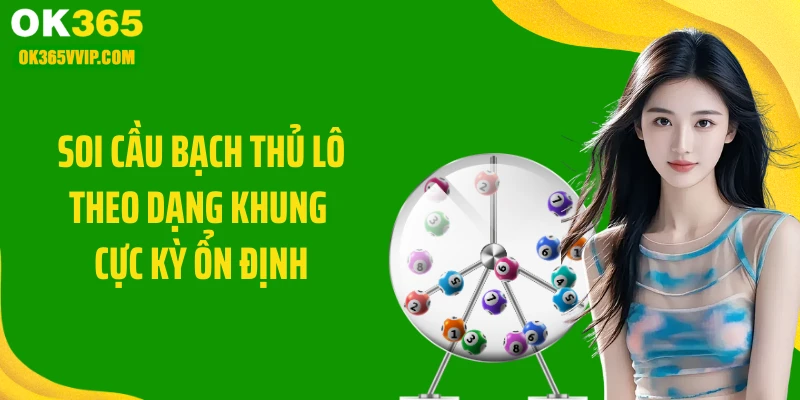 Soi cầu bạch thủ lô theo dạng khung cực kỳ ổn định