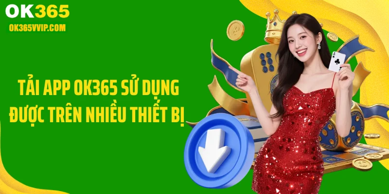 Tải app OK365 sử dụng được trên nhiều thiết bị 