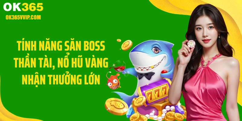 Tính năng săn boss Thần Tài, nổ hũ vàng nhận thưởng lớn