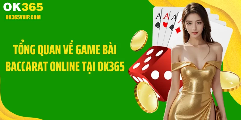 Tổng quan về game bài baccarat online tại OK365
